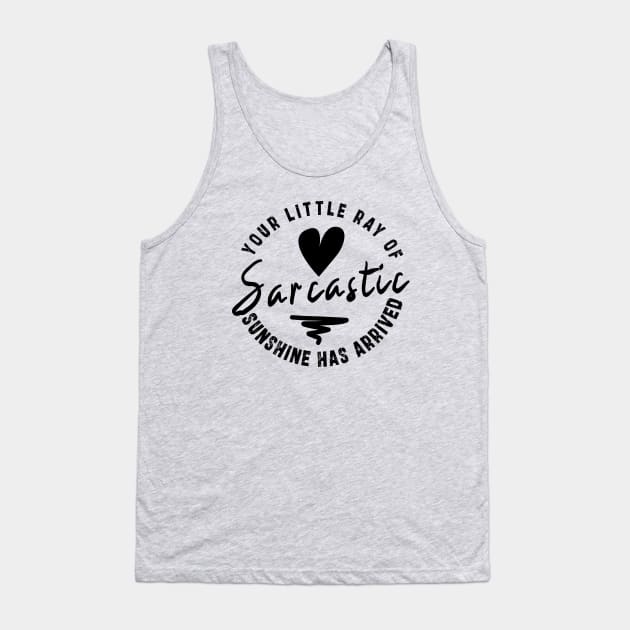 Your Little Ray of Sarcastic Sunshine Has Arrived: newest funny sarcastic design Tank Top by Ksarter